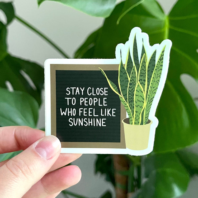 Local Pick Up | Sticker | Stay Close To People Who Feel Like Sunshine